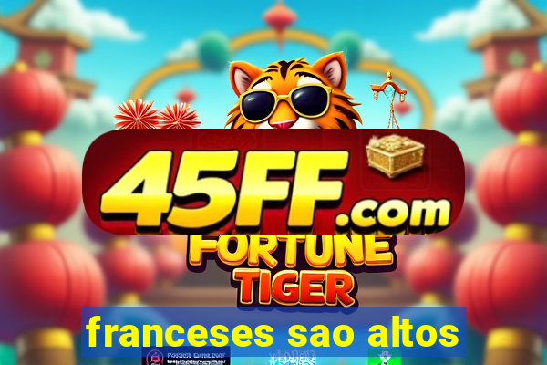 franceses sao altos